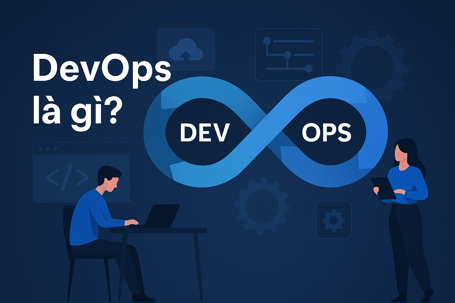 DevOps Là Gì? Vai Trò Của DevOps Trong Ngành IT Hiện Đại